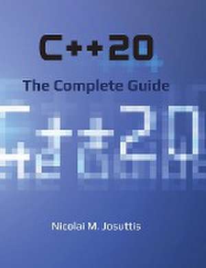 C++20 - The Complete Guide de Nicolai M. Josuttis