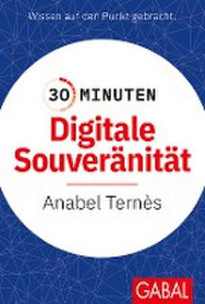 30 Minuten Digitale Souveränität de Anabel Ternès