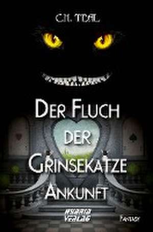 Der Fluch der Grinsekatze de C.H. Teal