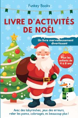 Livre d'activités de Noël pour les enfants de 4 à 8 ans - Un livre merveilleusement divertissant de Funkey Books