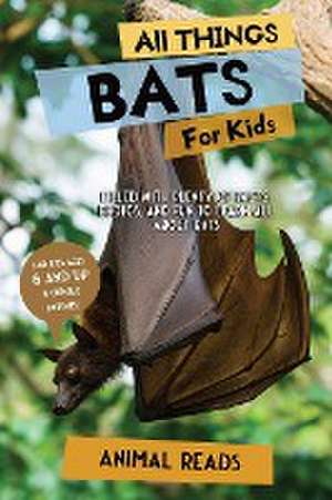 All Things Bats For Kids de Animal Reads