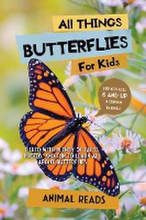 All Things Butterflies For Kids de Animal Reads