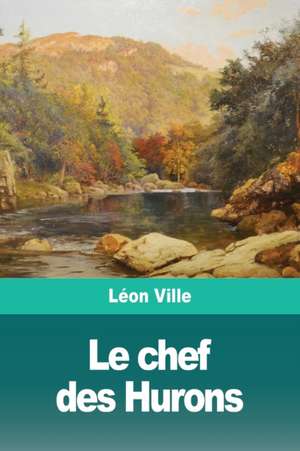 Le chef des Hurons de Léon Ville