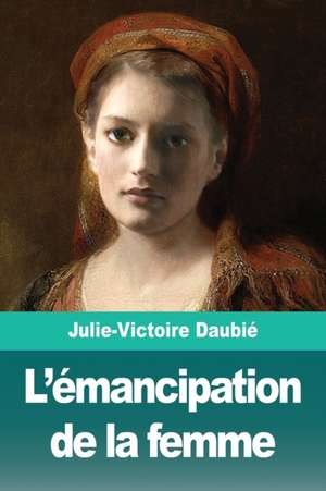 L'émancipation de la femme de Julie-Victoire Daubié