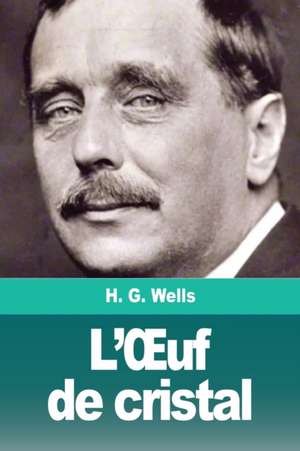 L'¿uf de cristal de Herbert George Wells