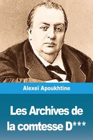 Les Archives de la comtesse D*** de Alexeï Apoukhtine