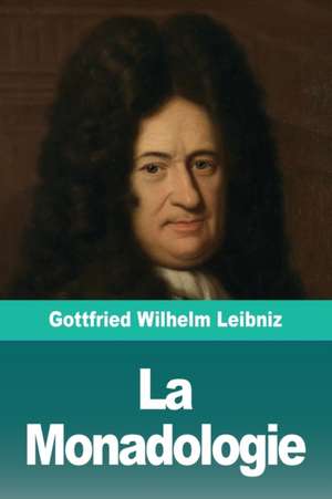 La Monadologie de Gottfried Wilhelm Leibniz