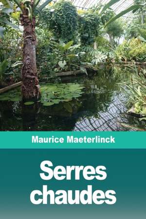 Serres chaudes de Maurice Maeterlinck