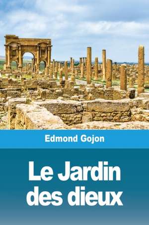 Le Jardin des dieux de Edmond Gojon Gojon