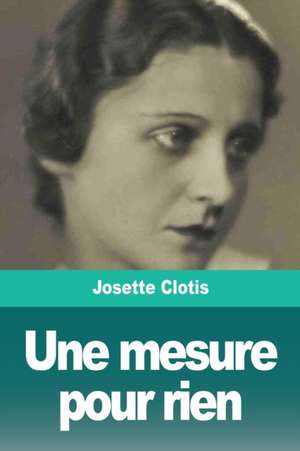 Une mesure pour rien de Josette Clotis