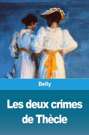 Les deux crimes de Thècle de Delly