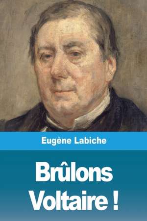 Brûlons Voltaire ! de Eugène Labiche