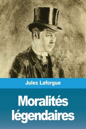 Moralités légendaires de Jules Laforgue