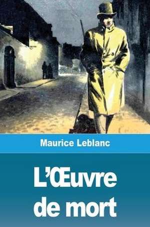 L'¿uvre de mort de Maurice Leblanc