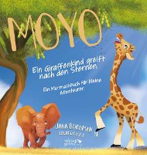 Moyo - Ein Giraffenkind greift nach den Sternen de Jana Buchmann