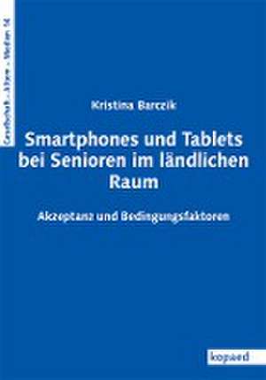 Smartphones und Tablets bei Senioren im ländlichen Raum de Kristina Barczik