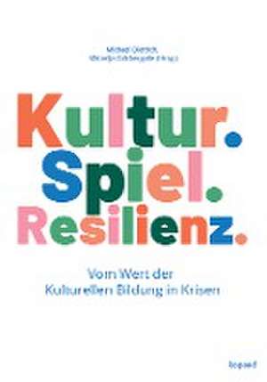 Kultur. Spiel. Resilienz. de Michael Dietrich