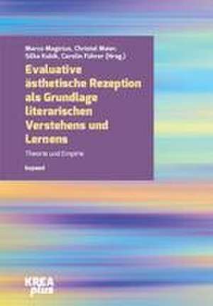 Evaluative ästhetische Rezeption als Grundlage literarischen Verstehens und Lernens de Marco Magirius