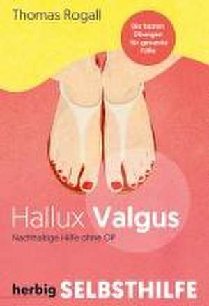 Hallux Valgus - Nachhaltige Hilfe ohne OP de Thomas Rogall