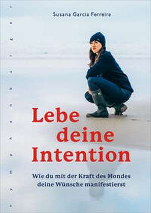 Lebe deine Intention de Susana Garcia Ferreira