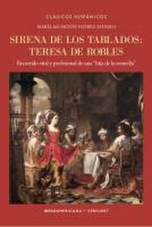 Sirena de los tablados : Teresa de Robles : recorrido vital y profesional de una "hija de la comedia" de María Asunción Flórez Asensio