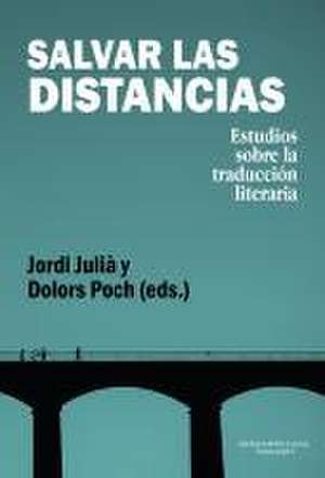 Salvar las distancias : estudios sobre la traducción literaria de Jordi Julià