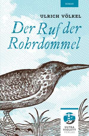 Der Ruf der Rohrdommel de Ulrich Völkel