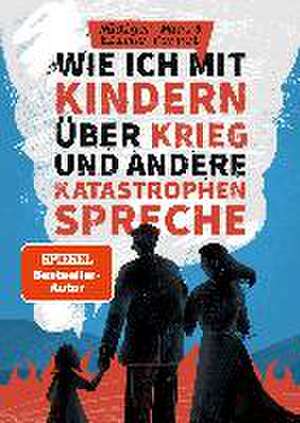 Wie ich mit Kindern über Krieg und andere Katastrophen spreche de Rüdiger Maas