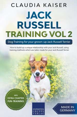 Jack Russell Training Vol 2 - Dog Training for Your Grown-up Jack Russell Terrier de Claudia Kaiser