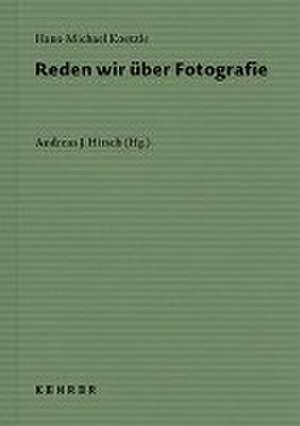 Reden wir über Fotografie de Hans-Michael Koetzle