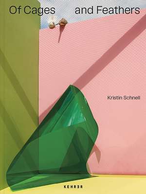 Of Cages and Feathers de Kristin Schnell