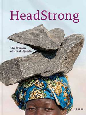 HeadStrong: The Women of Rural Uganda de Dan Nelken