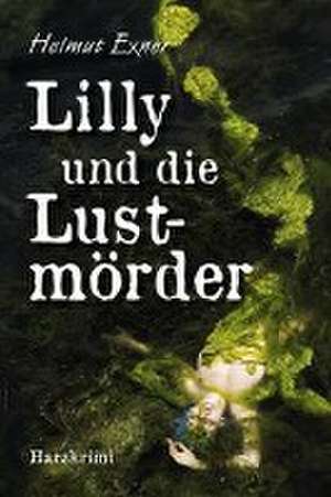 Lilly und die Lustmörder de Helmut Exner