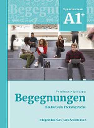 Begegnungen Deutsch als Fremdsprache A1+: Integriertes Kurs- und Arbeitsbuch de Anne Buscha