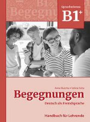 Begegnungen Deutsch als Fremdsprache B1+: Handbuch für Lehrende de Anne Buscha