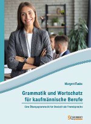 Grammatik und Wortschatz für kaufmännische Berufe de Margret Taube