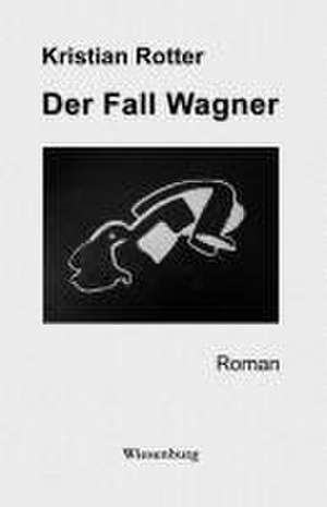 Der Fall Wagner de Kristian Rotter