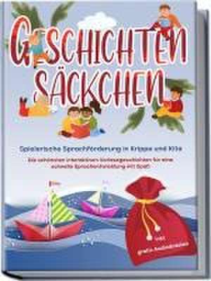 Geschichtensäckchen - Spielerische Sprachförderung in Krippe und Kita: Die schönsten interaktiven Vorlesegeschichten für eine schnelle Sprachentwicklung mit Spaß - inkl. gratis Audiodateien de Katharina Albers