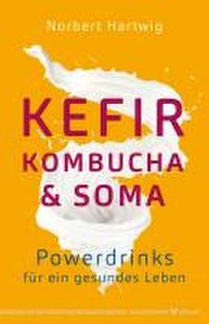 Kefir, Kombucha & Soma de Norbert Hartwig