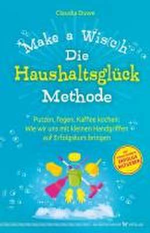 Die Haushaltsglück-Methode - Make a Wis(c)h de Claudia Duwe