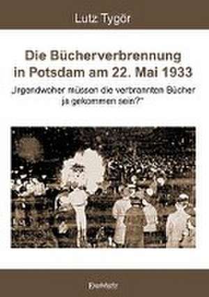 Die Bücherverbrennung in Potsdam am 22. Mai 1933 de Lutz Tygör