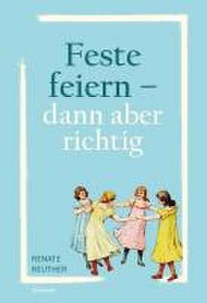 Feste feiern - dann aber richtig de Renate Reuther