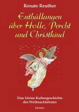 Enthüllungen über Holle, Percht und Christkind de Renate Reuther