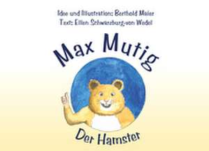 Der Hamster Max Mutig de Ellen Schwarzburg-von Wedel