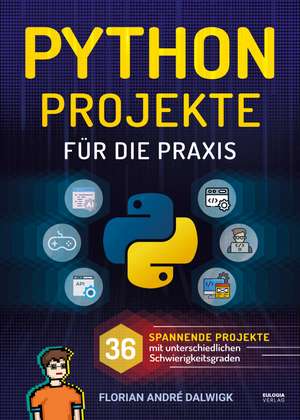 Python Projekte für die Praxis de Florian Dalwigk