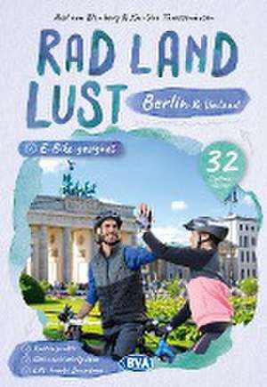 Berlin und Umland RadLandLust, 32 Lieblingstouren, E-Bike-geeignet, mit Knotenpunkten und Wohnmobilstellplätzen, GPS-Tracks-Download de Axel von Blomberg