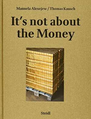 It's not about the money de Manuela Alexejew