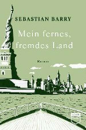 Mein fernes, fremdes Land de Sebastian Barry