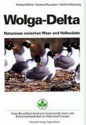 Wolga-Delta. Naturoase zwischen Meer und Halbwüste de Norbert Hölzel