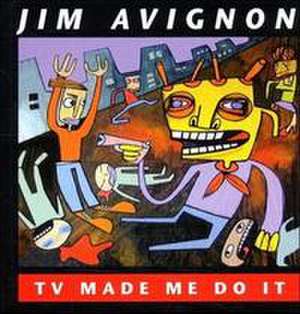 TV made me do it de Jim Avignon